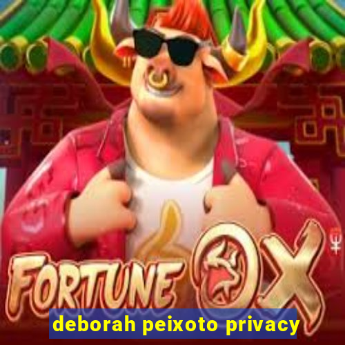 deborah peixoto privacy